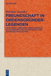 Icon image Freundschaft in Ordensgründerlegenden: Funktionen legendarischen Erzählens in lateinischen und volkssprachlichen Texten des Mittelalters