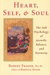 Icon image Heart, Self, & Soul: The Sufi Psychology of Growth, Balance, and Harmony