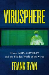 Icon image Virusphere: Ebola, AIDS, COVID-19 and the Hidden World of the Virus