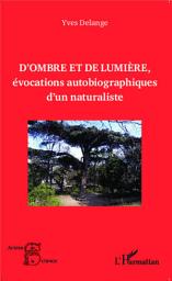 Icon image D'ombre et de lumière, évocations autobiographiques d'un naturaliste