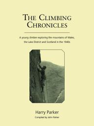 Icon image The Climbing Chronicles: A young climber exploring the mountains of Wales, the Lake District and Scotland in the 1940s