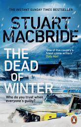 Icon image The Dead of Winter: A chilling Scottish detective crime thriller for 2024 from the instant Sunday Times bestseller