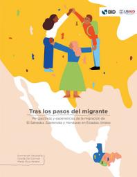 Icon image Tras los pasos del migrante: Perspectivas y experiencias de la migración de El Salvador, Guatemala y Honduras en Estados Unidos