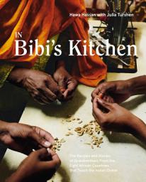 Icon image In Bibi's Kitchen: The Recipes and Stories of Grandmothers from the Eight African Countries that Touch the Indian Ocean [A Cookbook]