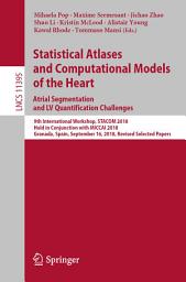 Icon image Statistical Atlases and Computational Models of the Heart. Atrial Segmentation and LV Quantification Challenges: 9th International Workshop, STACOM 2018, Held in Conjunction with MICCAI 2018, Granada, Spain, September 16, 2018, Revised Selected Papers