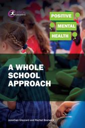 Icon image Positive Mental Health: A Whole School Approach