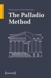 Icon image The Palladio Method: Draughtsman and Designer, Mason and Engineer. Learning from the Master