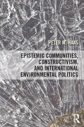 Icon image Epistemic Communities, Constructivism, and International Environmental Politics