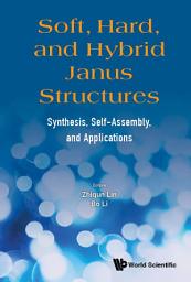 Icon image Soft, Hard, And Hybrid Janus Structures: Synthesis, Self-assembly, And Applications