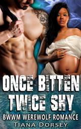 Icon image Once Bitten, Twice Shy: BWWM Werewolf Shapehifter Pregnancy Romance