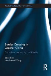 Icon image Border Crossing in Greater China: Production, Community and Identity