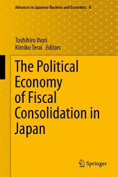 Icon image The Political Economy of Fiscal Consolidation in Japan