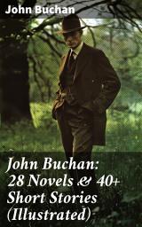 Icon image John Buchan: 28 Novels & 40+ Short Stories (Illustrated): Thriller Classics, Spy Novels, Supernatural Tales, Historical Works & Autobiography