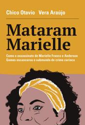 Icon image Mataram Marielle: Como o assassinato de Marielle Franco e Anderson Gomes escancarou o submundo do crime carioca