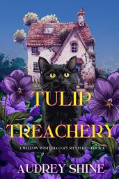 Icon image Tulip Treachery (A Willow Wisteria Cozy Mystery—Book Four)