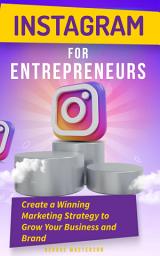 Icon image Instagram for Entrepreneurs: Create a Winning Marketing Strategy to Grow Your Business and Brand