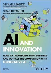 Icon image AI and Innovation: How to Transform Your Business and Outpace the Competition with Generative AI