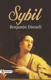 Icon image Sybil: Sybil: Benjamin Disraeli Explores Social and Political Themes