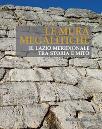 Icon image Le Mura Megalitiche: Il Lazio meridionale tra storia e mito