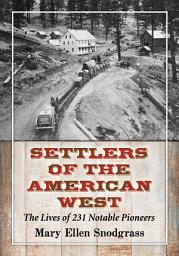 Icon image Settlers of the American West: The Lives of 231 Notable Pioneers