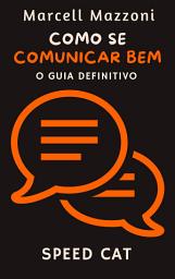 Icon image Como Se Comunicar Bem: O Guia Definitivo