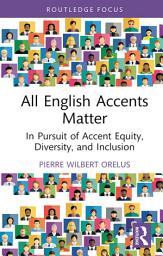 Icon image All English Accents Matter: In Pursuit of Accent Equity, Diversity, and Inclusion