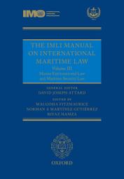 Icon image The IMLI Manual on International Maritime Law: Volume III: Marine Environmental Law and Maritime Security Law