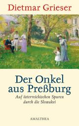 Icon image Der Onkel aus Preßburg: Auf österreichischen Spuren durch die Slowakei