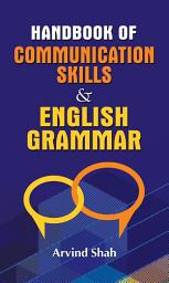 Icon image Handbook of Communication Skills & English Grammar: Handbook of Communication Skills & English Grammar: Your Guide to Effective Communication by Arvind Shah