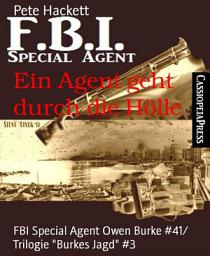 Icon image Ein Agent geht durch die Hölle: FBI Special Agent Owen Burke #41/ Trilogie "Burkes Jagd" #3