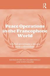 Icon image Peace Operations in the Francophone World: Global governance meets post-colonialism