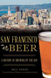 Icon image San Francisco Beer: A History of Brewing by the Bay