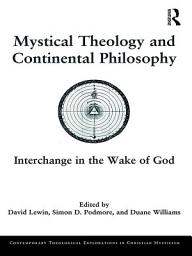 Icon image Mystical Theology and Continental Philosophy: Interchange in the Wake of God