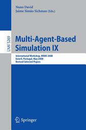 Icon image Multi-Agent-Based Simulation IX: International Workshop, MABS 2008, Estoril, Portugal, May 12-13, 2008, Revised Selected Papers