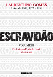 Icon image Escravidão - Volume 3: Da Independência do Brasil à Lei Áurea