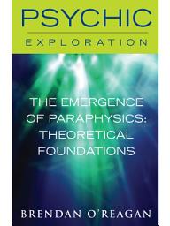 Icon image The Emergence of Paraphysics: Theoretical Foundations