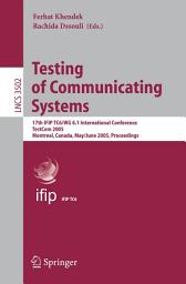 Icon image Testing of Communicating Systems: 17th IFIP TC 6/WG 6.1 International Conference, TestCom 2005, Montreal, Canada, May 31 - June 2, 2005, Proceedings