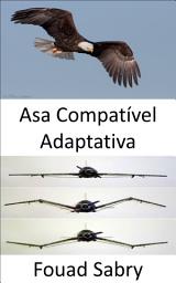 Icon image Asa Compatível Adaptativa: Não há mais flaps, a forma da asa da aeronave agora está se transformando