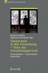 Icon image Tanzpraxis in der Forschung – Tanz als Forschungspraxis: Choreographie, Improvisation, Exploration. Jahrbuch TanzForschung 2016