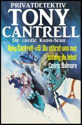 Icon image Tony Cantrell #5: Du störst uns nur, solang du lebst: Kriminalroman