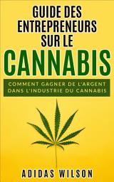 Icon image Guide des entrepreneurs sur le cannabis: Comment gagner de l'argent dans l'industrie du cannabis