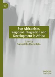 Icon image Pan Africanism, Regional Integration and Development in Africa