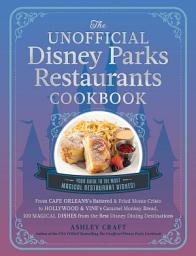 Icon image The Unofficial Disney Parks Restaurants Cookbook: From Cafe Orleans's Battered & Fried Monte Cristo to Hollywood & Vine's Caramel Monkey Bread, 100 Magical Dishes from the Best Disney Dining Destinations