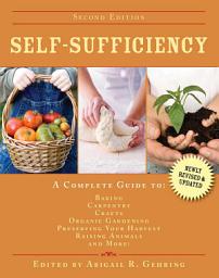 Icon image Self-Sufficiency: A Complete Guide to Baking, Carpentry, Crafts, Organic Gardening, Preserving Your Harvest, Raising Animals, and More!