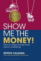 Icon image Show Me the Money!: How to Make Money through Sports Marketing