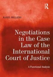 Icon image Negotiations in the Case Law of the International Court of Justice: A Functional Analysis