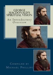 Icon image George MacDonald's Spiritual Vision: An Introductory Overview