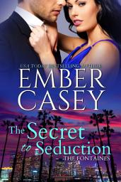 Icon image The Secret to Seduction (Billionaire Romantic Comedy): A Billionaire Boss Romance