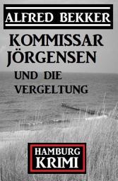 Icon image Kommissar Jörgensen und die Vergeltung: Kommissar Jörgensen Hamburg Krimi