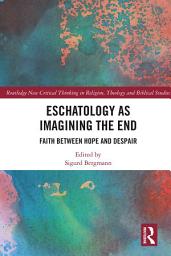 Icon image Eschatology as Imagining the End: Faith between Hope and Despair